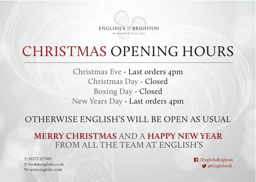 Christmas opening hours for English's: Last order on Christmas Eve are 4pm, the restaurant is closed on Christmas Day and Boxing Day, and on New Years Day the last orders are 4pm. Other than those dates the restaurant is open as usual, 12pm-10pm